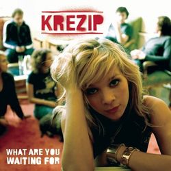 What Are You Waiting for - Krezip