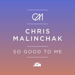 So Good to Me - Chris Malinchak
