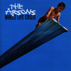 Whole Life Crisis - The Arsons