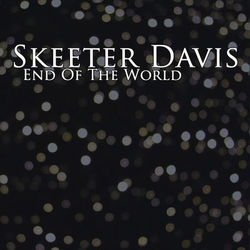 End Of The World - Skeeter Davis