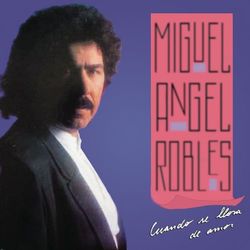 Cuando Se Llora de Amor - Miguel Angel Robles