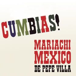 Cumbias! - Mariachi México de Pepe Villa