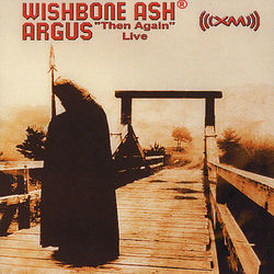 Argus 'Then Again' Live - Wishbone Ash