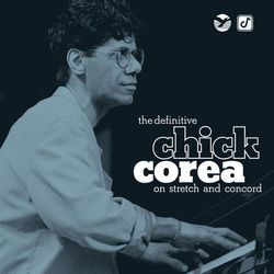 The Definitive Chick Corea on Stretch and Concord - Chick Corea