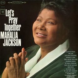 Let's Pray Together - Mahalia Jackson
