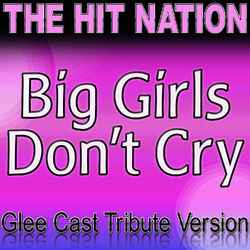 Big Girls Don't Cry - Glee Cast Tribute Version - Glee Cast