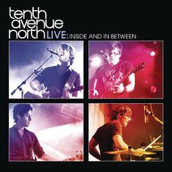 Tenth Avenue North Live: Inside and In Between - Tenth Avenue North