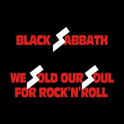 We Sold Our Soul for Rock 'N' Roll - Black Sabbath