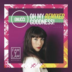 Oh My Remixed Goodness! - Gnucci
