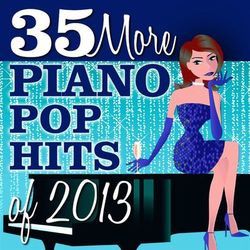 35 More Piano Pop Hits of 2013 - Piano Tribute Players