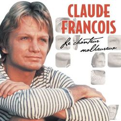 Le Chanteur Malheureux - Claude François