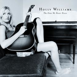 The Ones We Never Knew - Holly Williams
