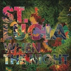St. Lucia - When The Night (Deluxe)