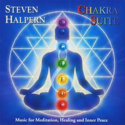Chakra Suite: Music for Meditation, Healing and Inner Peace - Steven Halpern