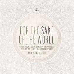 For the Sake of the World - Bethel Music