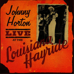 Live At Louisiana Hayride - Johnny Horton