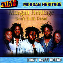 Don't Haffi Dread - Morgan Heritage
