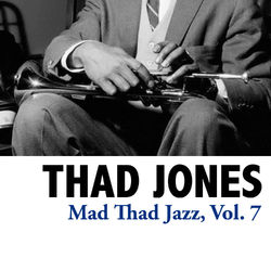 Mad Thad Jazz, Vol. 7 - Thad Jones
