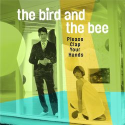 Please Clap Your Hands - The Bird and The Bee