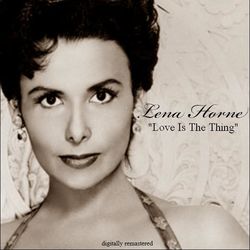 Love Is the Thing - Lena Horne