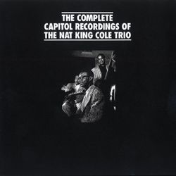 The Complete Capitol Recordings Of The Nat King Cole Trio - Nat King Cole