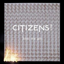 Here We Are - Citizens!