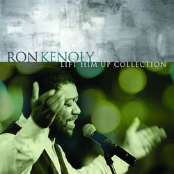 Lift Him Up: The Best of Ron Kenoly - Ron Kenoly