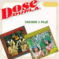 Dose Dupla - Cacique e Pajé