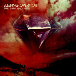 Sleeping Operator - The Barr Brothers
