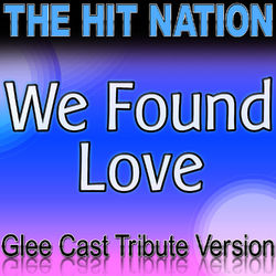 We Found Love - Glee Cast Tribute Version - Glee Cast