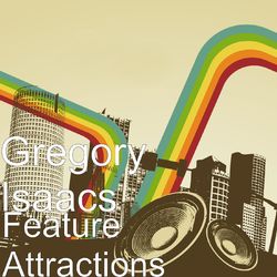 Feature Attractions - Gregory Isaacs