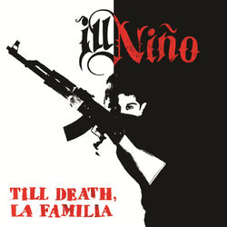 Till Death, La Familia - Ill Niño