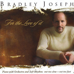 For The Love Of It - Bradley Joseph