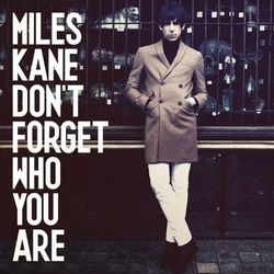 Don't Forget Who You Are - Miles Kane