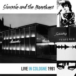 Live in Cologne 1981 - Siouxsie & the Banshees