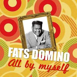 All By Myself - Fats Domino