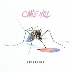 Too Far Gone - Cane Hill