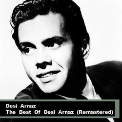 The Best Of Desi Arnaz (Remastered) - Desi Arnaz