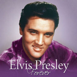 Forever Elvis Presley - Elvis Presley