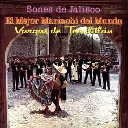 Sones De Jalisco Con El Mejor Mariachi Del Mundo - Mariachi Vargas de Tecalitlán