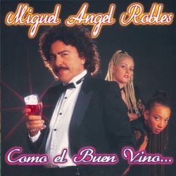 Como El Buen Vino - Miguel Angel Robles