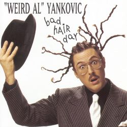 Bad Hair Day - Weird Al Yankovic