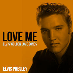 Love Me - Elvis' 25 Golden Love Songs - Elvis Presley