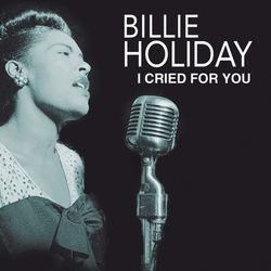 I Cried For You - Billie Holiday