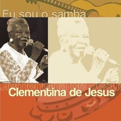 Eu Sou O Samba - Clementina De Jesus - Clementina De Jesus