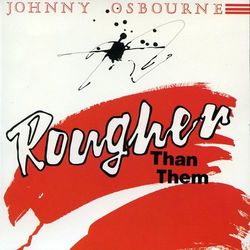 Rougher Than Them - Johnny Osbourne