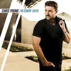I'm Comin' Over - Chris Young