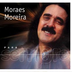 Para Sempre - Moraes Moreira