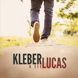 A Ele - Kleber Lucas