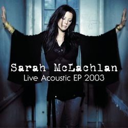 Live Acoustic EP 2003 - Sarah McLachlan